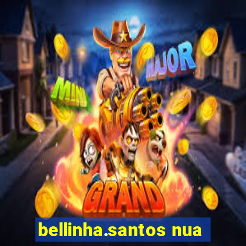 bellinha.santos nua